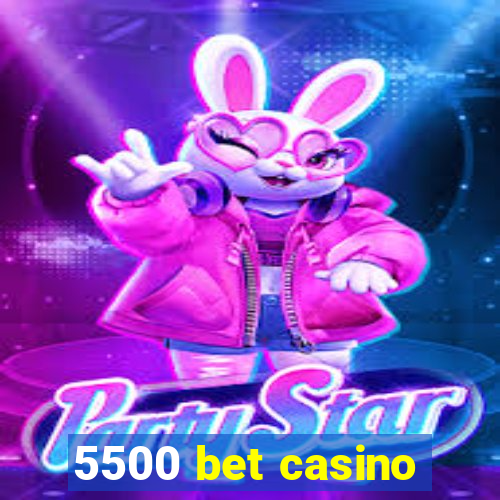 5500 bet casino